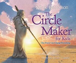 The Circle Maker for Kids: One Prayer Can Change Everything by Mark Batterson