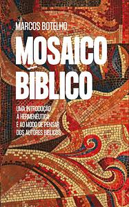Mosaico Bíblico: Uma introdução à hermenêutica e ao modo de pensar dos autores bíblicos by Marcos Botelho