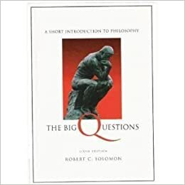 The Big Questions With Infotrac: A Short Introduction to Philosophy by Robert C. Solomon