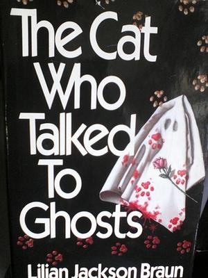 The Cat Who Talked to Ghosts by Lilian Jackson Braun