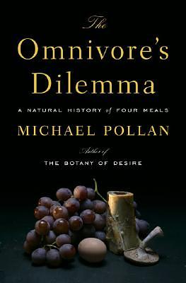 The Omnivore's Dilemma: A Natural History of Four Meals by Michael Pollan