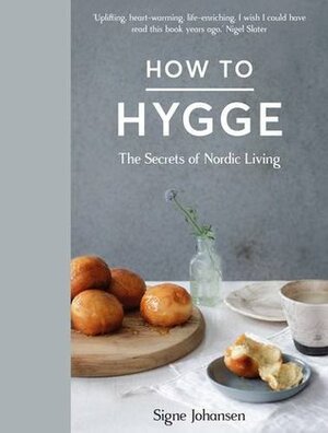 How to Hygge: The Secrets of Nordic Living by Signe Johansen