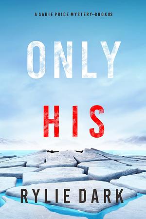 Only His by Rylie Dark