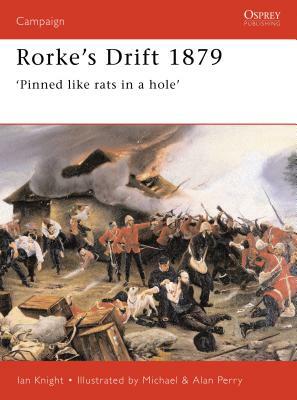 Rorke's Drift 1879: 'pinned Like Rats in a Hole' by Ian Knight