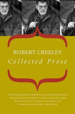 Collected Prose by Robert Creeley, Robert Creeley