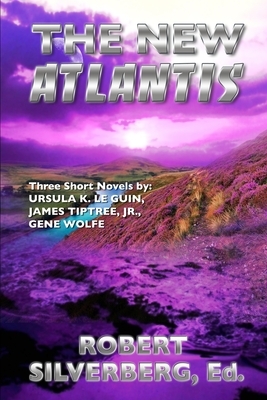 The New Atlantis by Ursula K. Le Guin, Gene Wolfe, James Tiptree Jr.