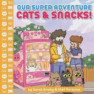Cats & Snacks! An Our Super Adventure Comic Collection by Sarah Graley, Stef Purenins