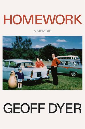 Homework: A Memoir by Geoff Dyer