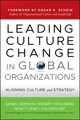 Leading Culture Change in Global Organizations: Aligning Culture and Strategy by Robert Hooijberg, Nancy Lane, Daniel Denison