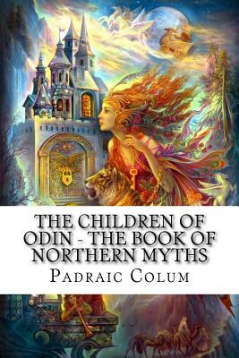 The Children of Odin - The Book of Northern Myths by Padraic Colum