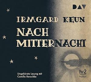 Nach Mitternacht: Ungekürzte Lesung mit Camilla Renschke (5 CDs) by Irmgard Keun