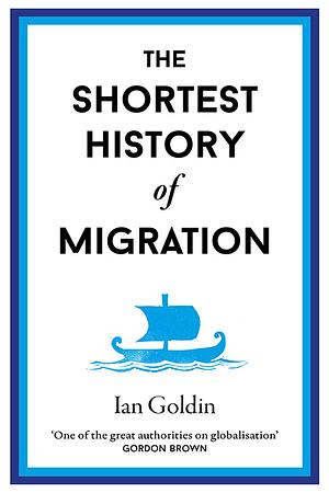 The Shortest History of Migration by Ian Goldin