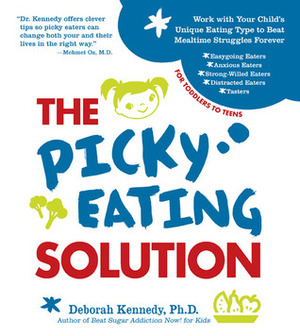 The Picky Eating Solution: Work with Your Child's Unique Eating Type to Beat Mealtime Struggles Forever by Deborah Kennedy