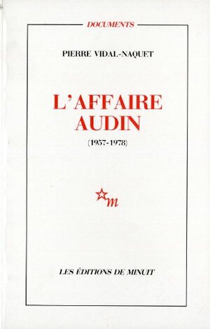 L'affaire Audin, 1957 1978 by Pierre Vidal-Naquet