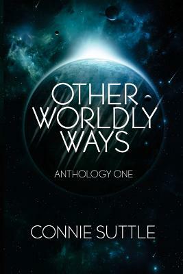 Other Worldly Ways: An Anthology by Connie Suttle