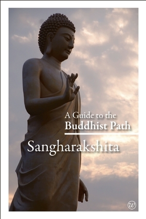 A Guide to the Buddhist Path by Sangharakshita, Sara Hagel