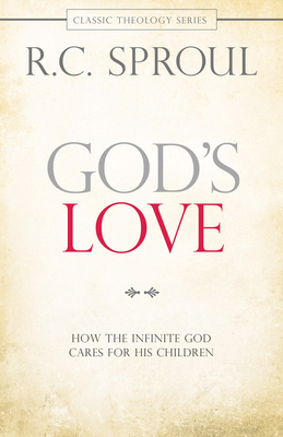 God's Love: How the Infinite God Cares for His Children by R.C. Sproul