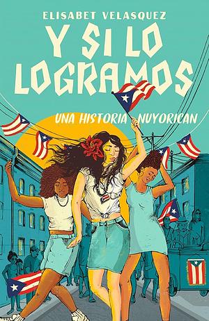 Y si lo logramos. Una historia nuyorican / When We Make It by Elisabet Velasquez, Elisabet Velasquez