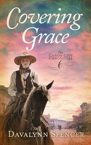 Covering Grace:  The Canon City Chronicles Book 6 by Davalynn Spencer