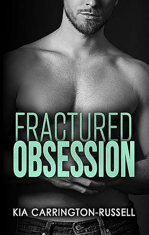 Fractured Obsession by Kia Carrington-Russell