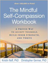 The Mindful Self-Compassion Workbook: A Proven Way to Accept Yourself, Build Inner Strength, and Thrive by Christopher Germer, Kristin Neff
