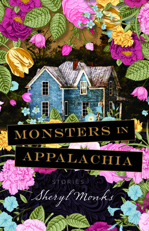 Monsters in Appalachia: Stories by Sheryl Monks