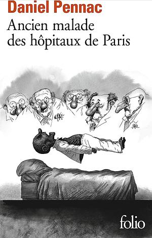 Ancien malade des hôpitaux de Paris. Monologue gesticulatoire by Daniel Pennac