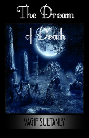 The Dream of Death by Vagif Sultanly