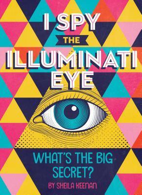 I Spy the Illuminati Eye: What's the Big Secret? by Sheila Keenan