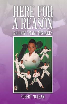 Here for a Reason: God Don't Make Mistakes by Robert McLean