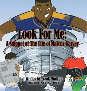 Look For Me: A Snippet of The Life of Marcus Garvey by Francis W. Minikon