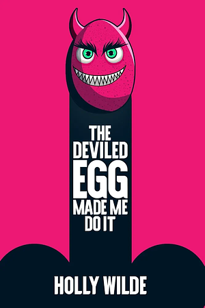 The Deviled Egg Made Me Do It by Holly Wilde