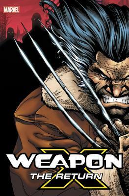 Weapon X: The Return Omnibus by Georges Jeanty, Karl Kerschl, Mark Texiera, Ra Jones, Sean Chen, Buddy Scalera, Frank Tieri, Matt Nixon