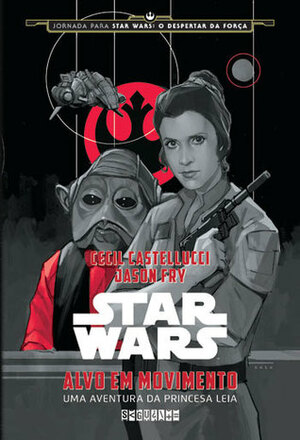 Alvo em Movimento: Uma Aventura da Princesa Leia by Érico Assis, Jason Fry, Phil Noto, Cecil Castellucci