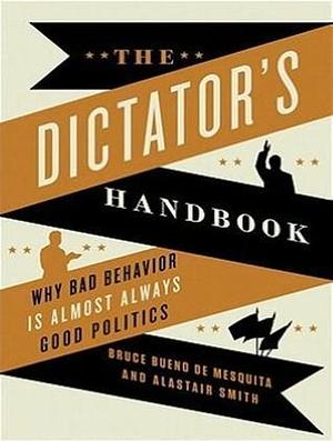 The Dictator's Handbook: Why Bad Behavior Is Almost Always Good Politics, Bonus Material Multimode CD with Graphs and Figures by Bruce Bueno de Mesquita, Johnny Heller, Alastair Smith