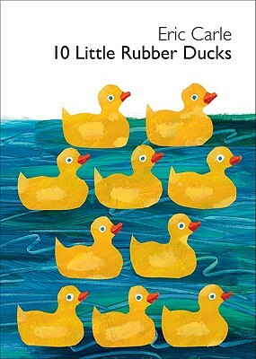 10 Little Rubber Ducks by Eric Carle