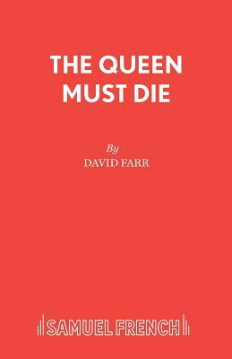 The Queen Must Die by David Farr