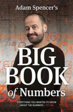 Adam Spencer's Big Book of Numbers: Everything you wanted to know about the numbers 1 to 100 by Adam Spencer