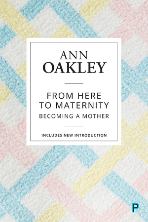 From Here To Maternity Becoming A Mother by Ann Oakley