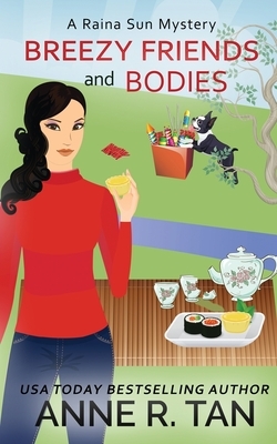 Breezy Friends and Bodies: A Raina Sun Mystery: A Chinese Cozy Mystery by Anne R. Tan