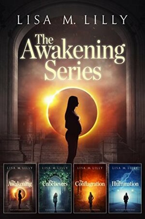 The Awakening Series Complete Supernatural Thriller Box Set: The Awakening, The Unbelievers, The Conflagration, The Illumination by Lisa M. Lilly