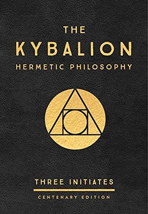 The Kybalion: Hermetic Philosophy  by Three Initiates