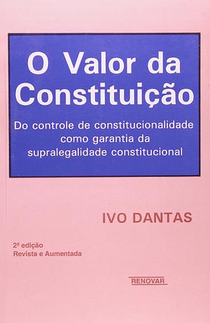 O Valor da Constituição by Ivo Dantas