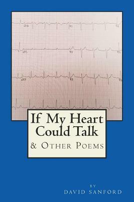 If My Heart Could Talk: & Other Poems by David Sanford