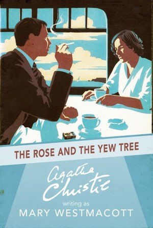 The Rose and the Yew Tree by Mary Westmacott, Agatha Christie