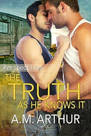 The Truth as He Knows It by A.M. Arthur