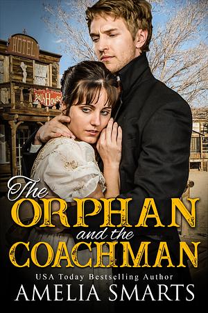 The Orphan and the Coachman: A Mail-Order Bride Story by Amelia Smarts, Amelia Smarts