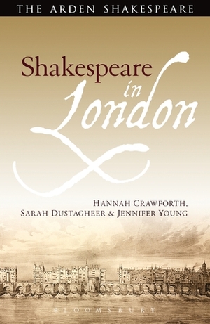 Shakespeare in London by Sarah Dustagheer, Hannah Crawforth, Jennifer Young