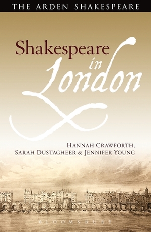 Shakespeare in London by Sarah Dustagheer, Hannah Crawforth, Jennifer Young