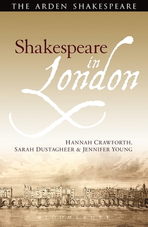 Shakespeare in London by Hannah Crawforth, Jennifer Young, Sarah Dustagheer